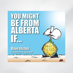 You Might Be From Alberta If ... by Dave Elston