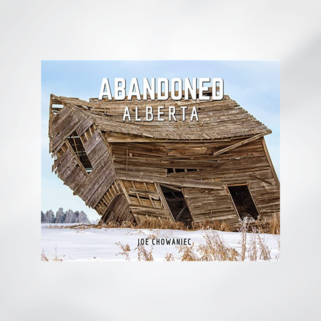 Abandoned Alberta by Joe Chowaniec
